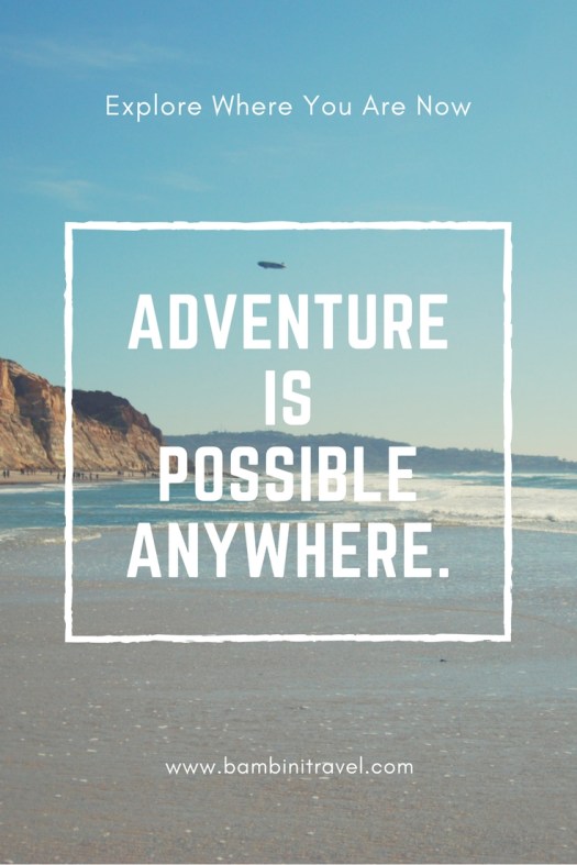 Explore More Where You Are: Adventure is Possible Anywhere