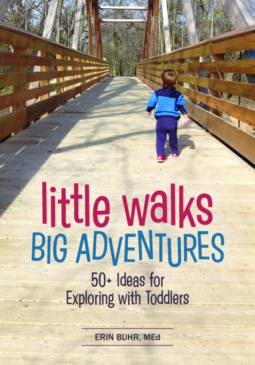 Little Walks Big Adventures. 50+ Ideas for Exploring with Toddlers