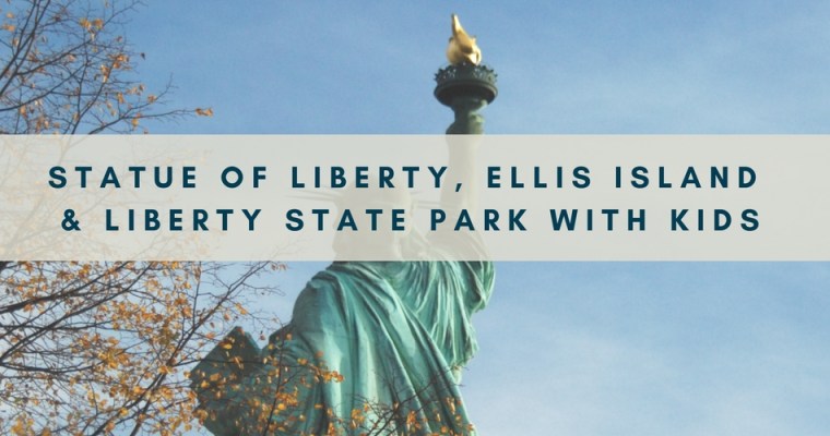 Statue of Liberty + Ellis Island with Kids and Where to Find the Best NYC View