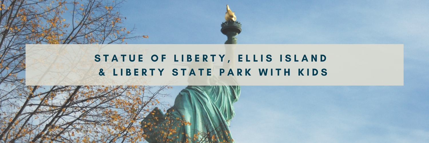 Statue of Liberty + Ellis Island with Kids and Where to Find the Best NYC View