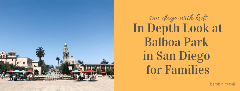 In Depth Look at Balboa Park in San Diego for Families